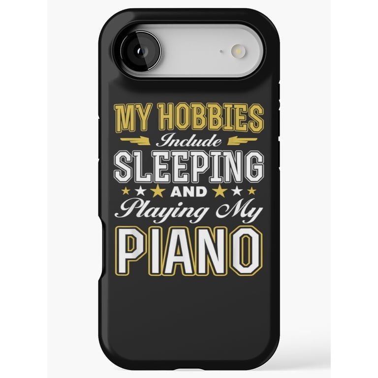 My Hobbies Sleeping and Playing My Piano Typography Tough Phone Case ...