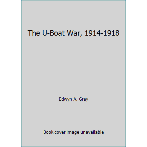 Pre-Owned The U-Boat War, 1914-1918 (Hardcover) 0850524059 9780850524055