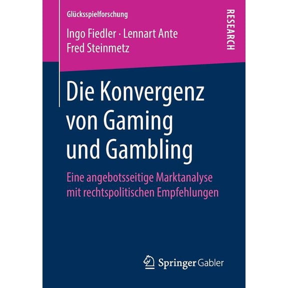 Glücksspielforschung Die Konvergenz Von Gaming Und Gambling: Eine Angebotsseitige Marktanalyse Mit Rechtspolitischen Empfehlungen, (Paperback)