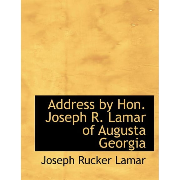 Address by Hon. Joseph R. Lamar of Augusta Georgia (Paperback)