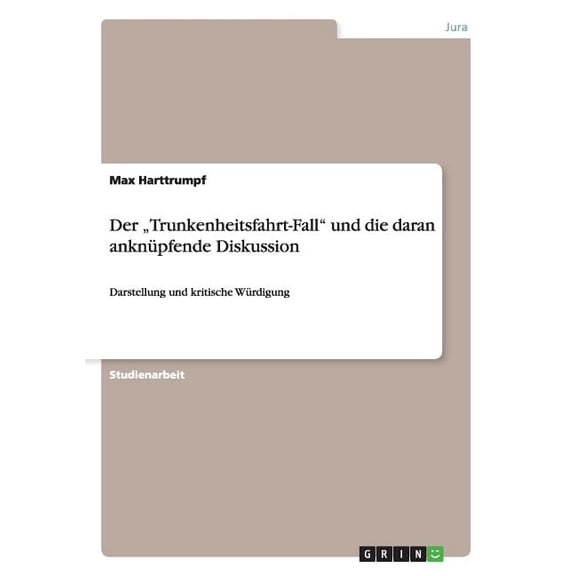Der "Trunkenheitsfahrt-Fall" und die daran anknüpfende Diskussion : Darstellung und kritische Würdigung (Paperback)