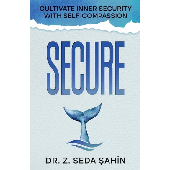 Secure: Cultivate Inner Security With Self-Compassion, (Paperback)