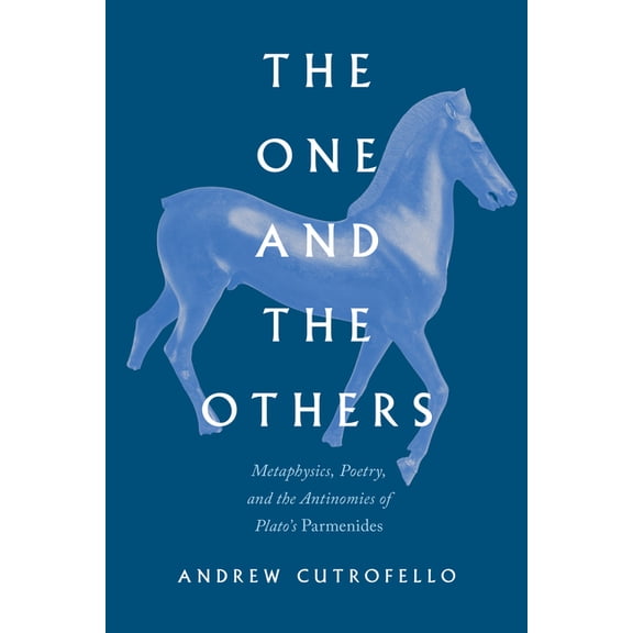 The One and the Others: Metaphysics, Poetry, and the Antinomies of Plato's Parmenides, (Hardcover)