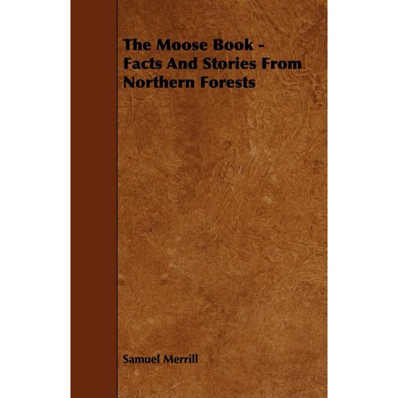 The Moose Book - Facts and Stories from Northern Forests (Paperback)
