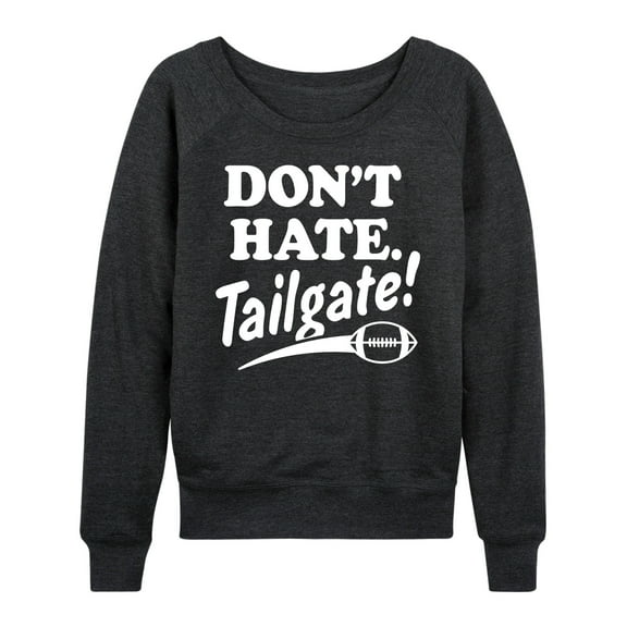 Instant Message - Don't Hate Tailgate - Women's Lightweight French Terry Long Sleeve Shirt