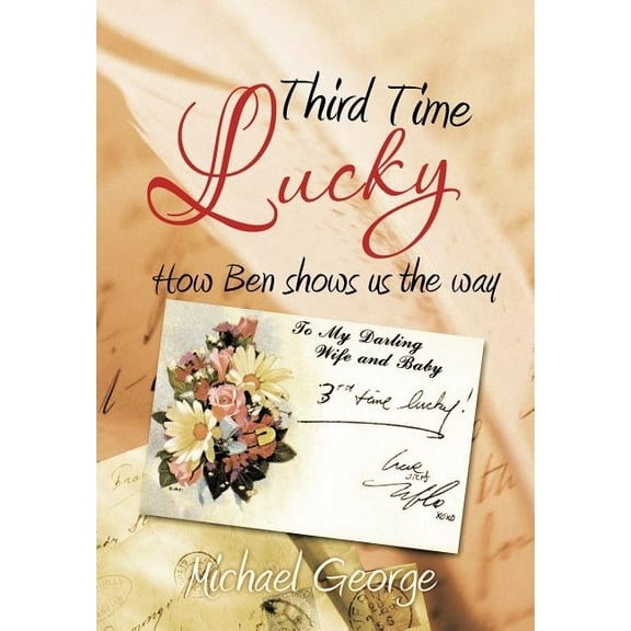 Third Time Lucky: How Ben Shows Us the Way [Hardcover] George, Michael