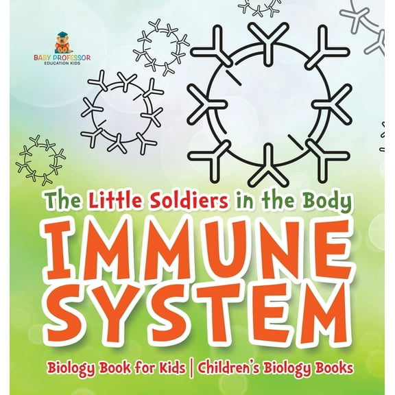 The Little Soldiers in the Body - Immune System - Biology Book for Kids Children's Biology Books, (Hardcover)