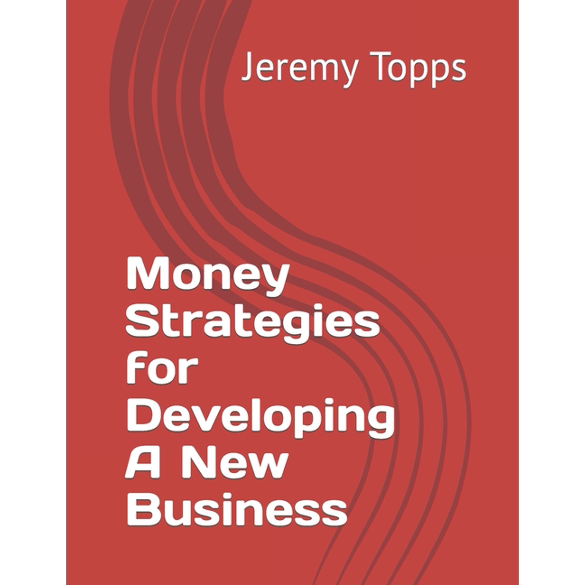 Money Strategies for Developing A New Business, (Paperback)