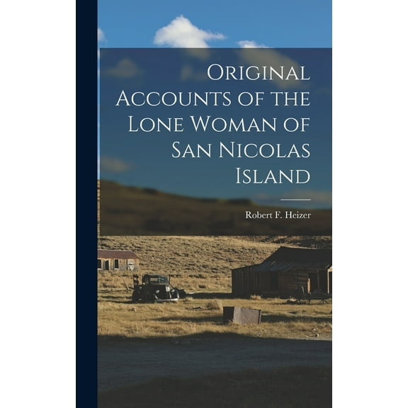 Original Accounts of the Lone Woman of San Nicolas Island, (Hardcover)