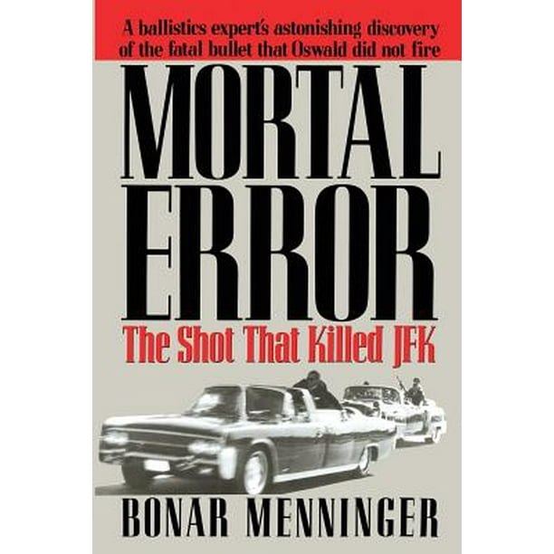 Mortal Error The Shot That Killed JFK
