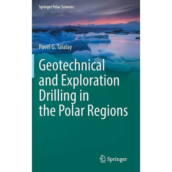 Springer Polar Sciences Geotechnical and Exploration Drilling in the Polar Regions, (Hardcover)