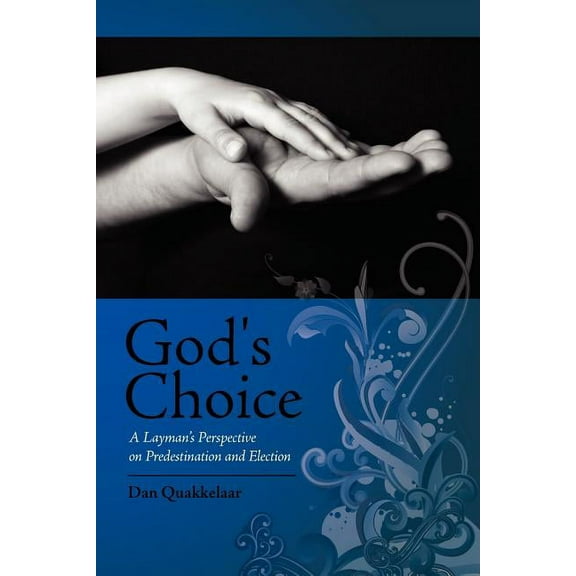 God's Choice: A Layman's Perspective on Election and Predestination, (Paperback)
