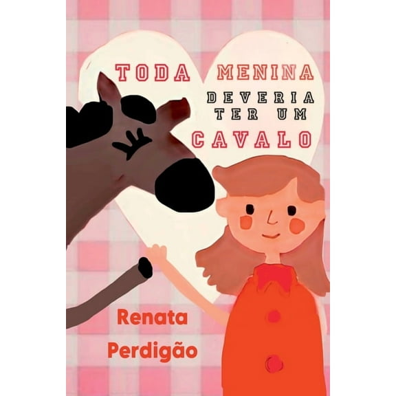 toda Menina Deveria Ter Um Cavalo, (Paperback)