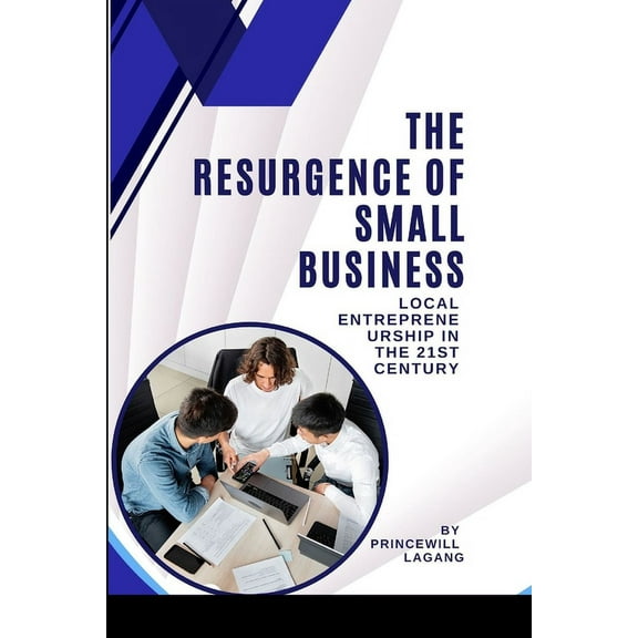 The Resurgence of Small Business: Local Entrepreneurship in the 21st Century, (Paperback)