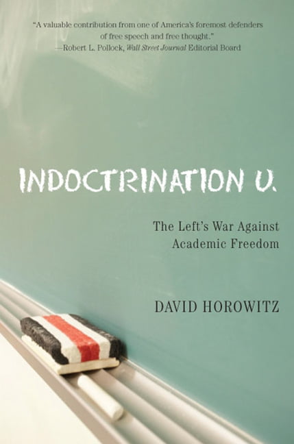 Indoctrination U : The Lefts War Against Academic Freedom (Hardcover)