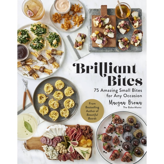 Pre-Owned Brilliant Bites: 75 Amazing Small Bites for Any Occasion (Hardcover) 1631069632 9781631069635