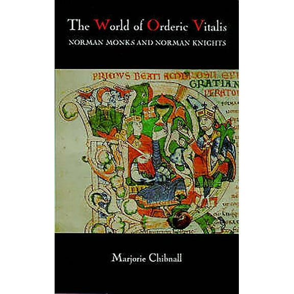 The World of Orderic Vitalis: Norman Monks and Norman Knights, (Paperback)