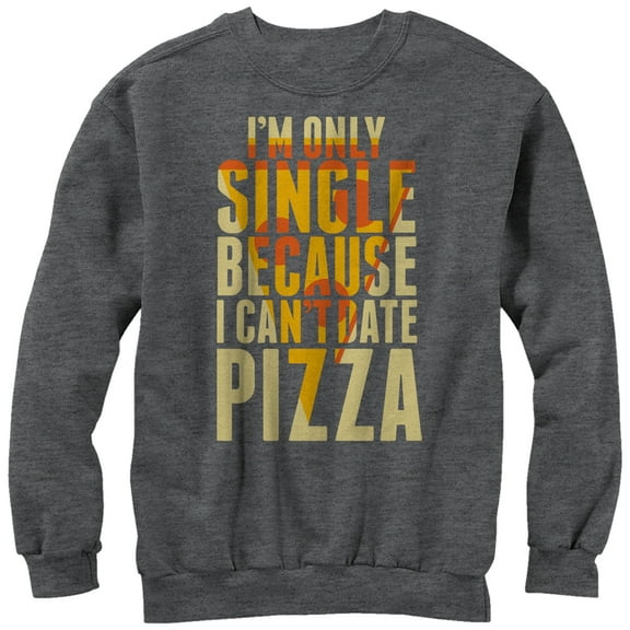 Men's Lost Gods Single Because I Can't Date Pizza Sweatshirt Charcoal Heather Medium
