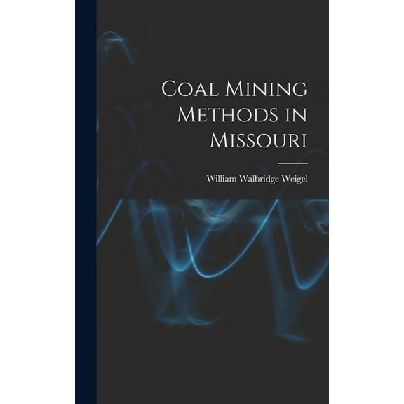 Coal Mining Methods in Missouri (Hardcover)