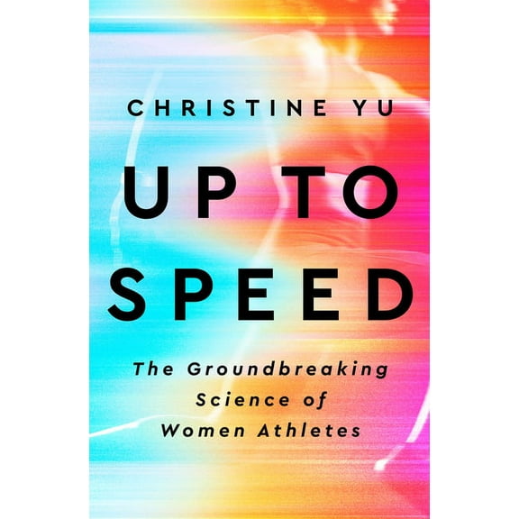 Up to Speed: The Groundbreaking Science of Women Athletes, (Hardcover)