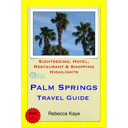 Palm Springs, California Travel Guide - Sightseeing, Hotel, Restaurant & Shopping Highlights (Illustrated) - (Best Sightseeing In California)