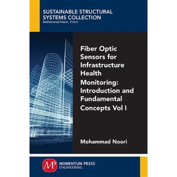 Pre-Owned Fiber-Optic Sensors For Infrastructure Health Monitoring, Volume I: Introduction and Fundamental Concepts (Paperback)