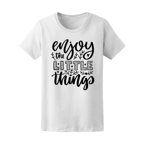 Enjoy The Little Things Quote T-Shirt Women -Image by Shutterstock, Female x-Large