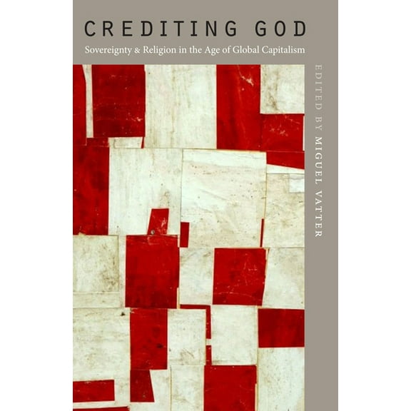 Crediting God: Sovereignty and Religion in the Age of Global Capitalism (Hardcover)