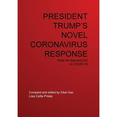President Trump's Novel Coronavirus Response (Paperback) by Xibai Gao