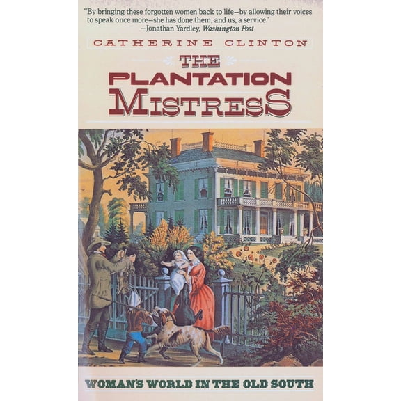 The Plantation Mistress: Woman's World in the Old South, (Paperback)
