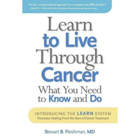 Learn to Live Through Cancer : What You Need to Know and Do