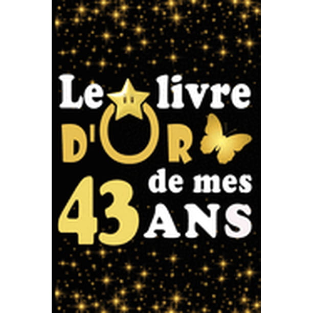 Le Livre D Or De Mes 43 Ans Cadeau Pour Femme Cadeau Pour Homme Cadeau Pour Ami Cadeau Pour Amie Cadeau Anniversaire 43ans Cadeau Anniversaire Pour Femme Cadeau Anniversaire Pour Homme Cadeau An Walmart Com
