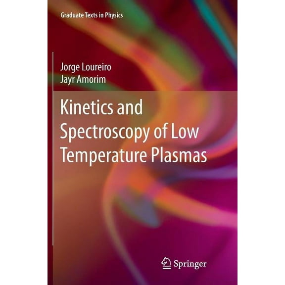 Graduate Texts in Physics Kinetics and Spectroscopy of Low Temperature Plasmas, (Paperback)