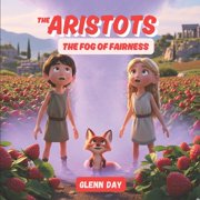 Aristots: Philosophy for Kids The Fog of Fairness: An Aristots Adventure and the Cleverest, Kindest Rule for Being Fair, (Paperback)
