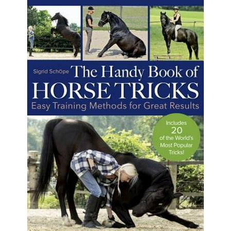 The Handy Book of Horse Tricks : Easy Training Methods for Great