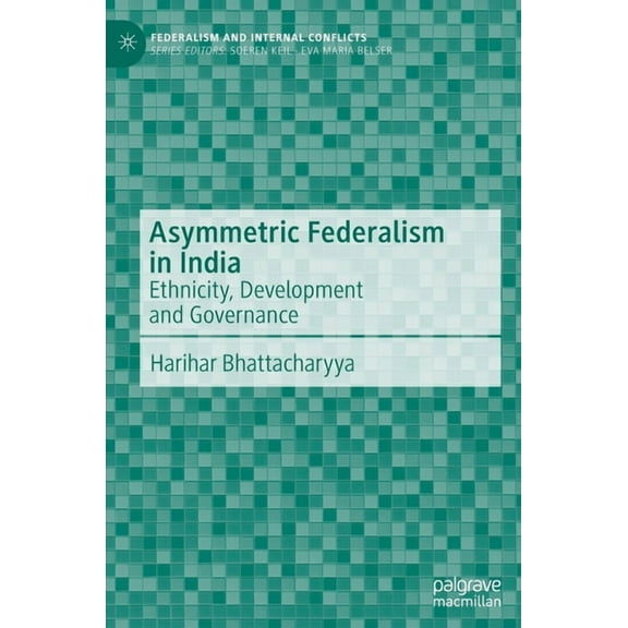 Federalism and Internal Conflicts Asymmetric Federalism in India: Ethnicity, Development and Governance, (Hardcover)
