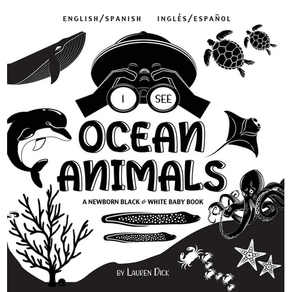 I See I See Ocean Animals: Bilingual (English / Spanish) (InglÃ©s / EspaÃ±ol) A Newborn Black & White Baby Book (High-Contrast D, Book 3, (Hardcover)
