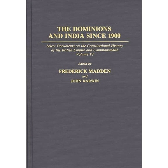 Documents in Imperial History The Dominions and India Since 1900: Select Documents on the Constitutional History of the British Empire and Commonwealt, Book 1, (Hardcover)