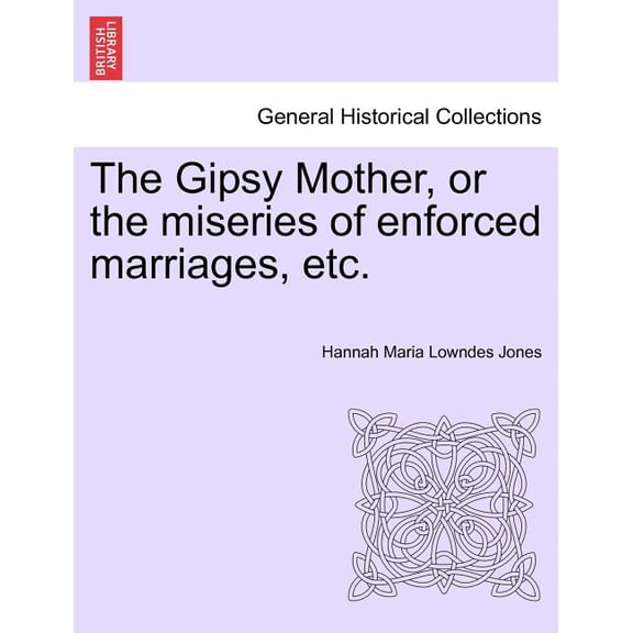 The Gipsy Mother, or the Miseries of Enforced Marriages, Etc. (Paperback)