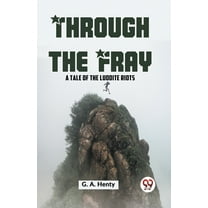 Through The Fray A Tale Of The Luddite Riots (Paperback)