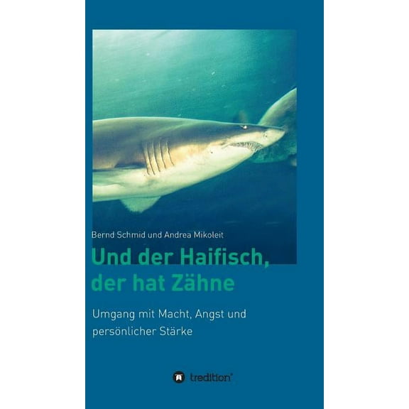 Und der Haifisch, der hat Zähne: Umgang mit Macht, Angst und persönlicher Stärke, (Hardcover)
