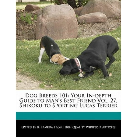 Dog Breeds 101 : Your In-Depth Guide to Man's Best Friend Vol. 27, Shikoku to Sporting Lucas