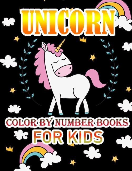 Unicorn Color By Number Books For Kids: Coloring Books For Girls and Boys Activity Learning Work ...