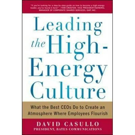 Leading The High Energy Culture What The Best Ceos Do To Create An Atmosphere Where Employees Flourish - 