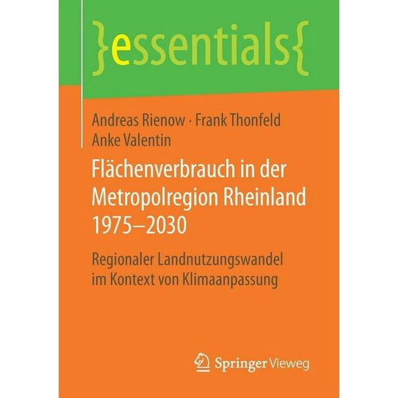 Essentials Flächenverbrauch in Der Metropolregion Rheinland 1975-2030: Regionaler Landnutzungswandel Im Kontext Von Klimaanpassung, (Paperback)