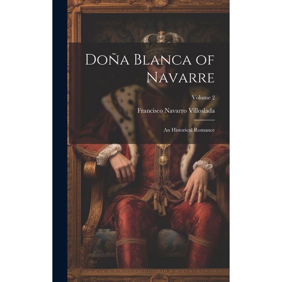 Doña Blanca of Navarre : An Historical Romance; Volume 2 (Hardcover)