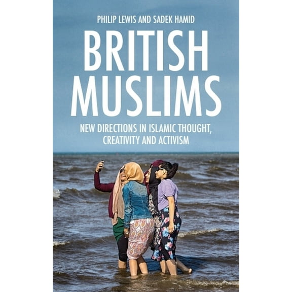 British Muslims: New Directions in Islamic Thought, Creativity and Activism, (Hardcover)