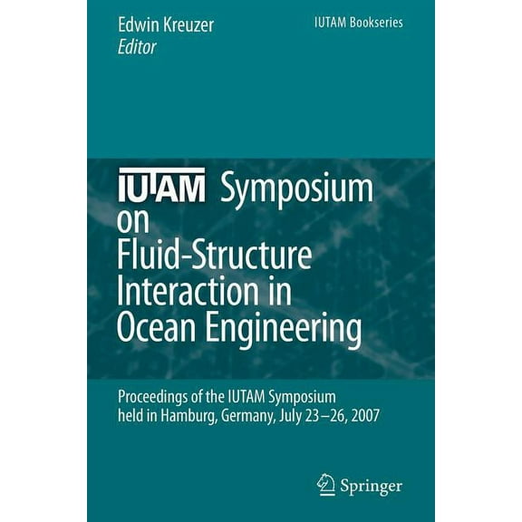 IUTAM Bookseries Iutam Symposium on Fluid-Structure Interaction in Ocean Engineering: Proceedings of the Iutam Symposium Held in Hamburg,, Book 8, (Paperback)