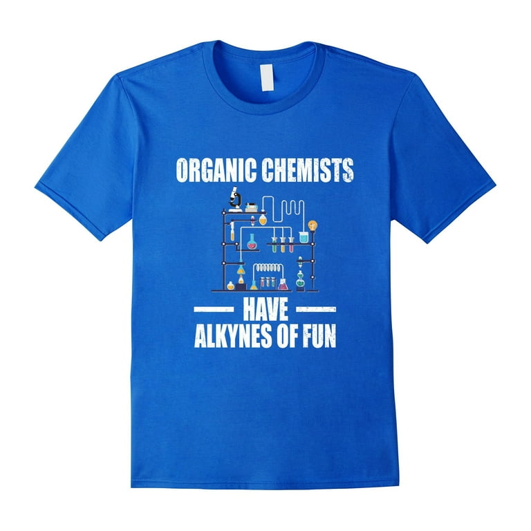 Organic Chemists-Have Alkynes Of Fun,Chemistry,Funny,T-Shirt Organic Chemists-Have Alkynes Of Fun,Chemistry,Funny,T-Shirt