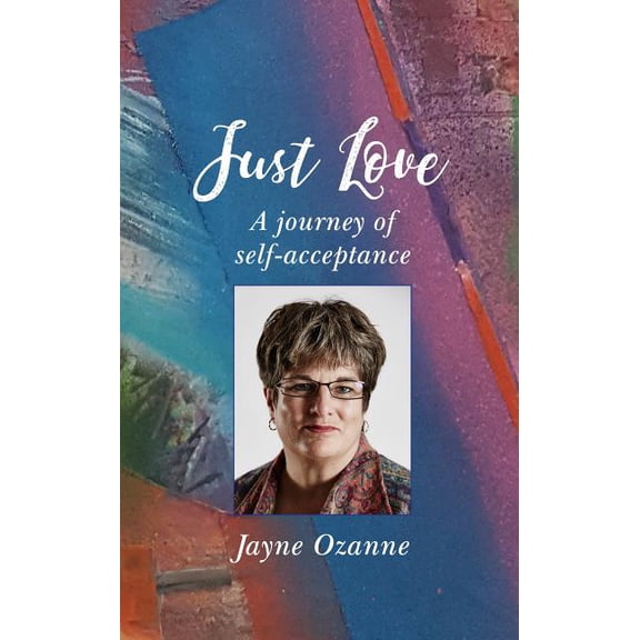 Just Love: A Journey of Self-Acceptance (Paperback)